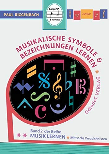 Musikalische Symbole & Bezeichnungen lernen (Paul Riggenbach): Mit sechs Verzeichnissen (Musik lernen)